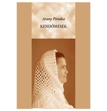 Arany Piroska: Kendőmesék