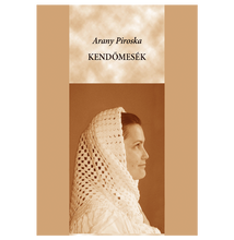 Arany Piroska: Kendőmesék