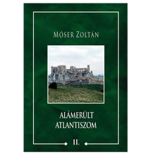 Móser Zoltán: Alámerült Atlantiszom II.