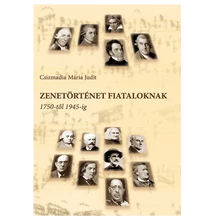 Csizmadia Mária Judit: Zenetörténet fiataloknak
