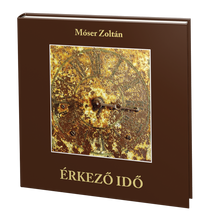 Móser Zoltán: Érkező idő