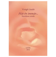 Virágh László: Hát én immár...