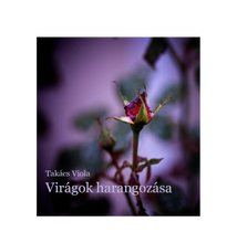 Takács Viola: Virágok harangozása