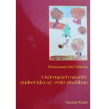 Kövecsesné Gősi Viktória: A környezeti nevelés gyakorlata az erdei iskolában Kövecsesné Gősi Viktória: A környezeti nevelés gyakorlata az erdei iskolában