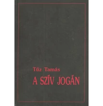 Tűz Tamás: A szív jogán Tűz Tamás: A szív jogán