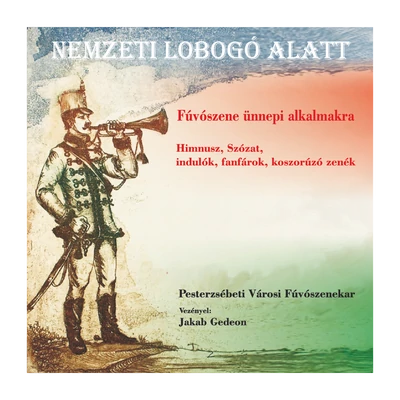 Pesterzsébeti Városi Fúvószenekar: Nemzeti lobogó alatt