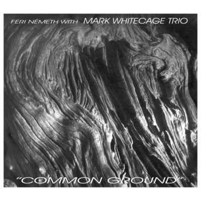 Mark Whitecage Trio- Németh Feri: Common Ground