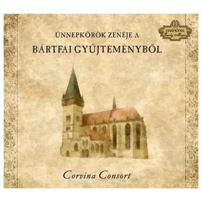 Corvina Consort Régizene Együttes: Ünnepkörök zenéje a bártfai gyűjteményből
