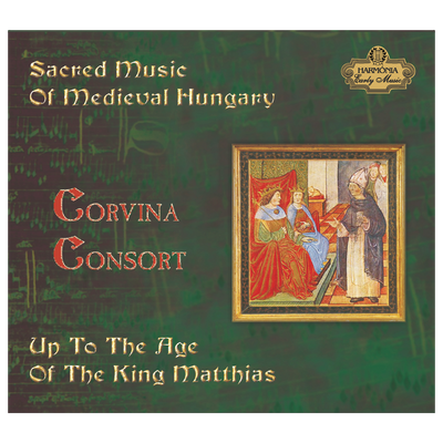 Corvina Consort Együttes: Magyarország egyházzenéje a középkortól Mátyás király koráig