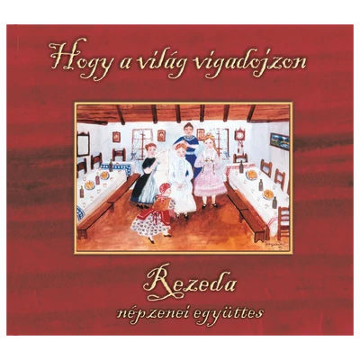 Rezeda Népzenei Együttes: Hogy a világ vigadojzon