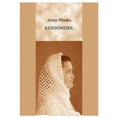 Arany Piroska: Kendőmesék