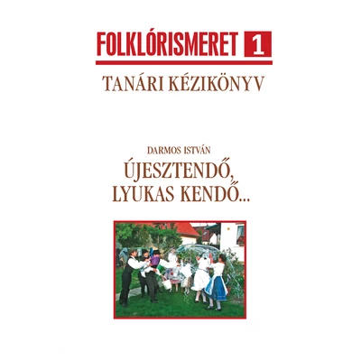 Darmos István: Újesztendő, lyukas kendő - TANÁRI KÉZIKÖNYV