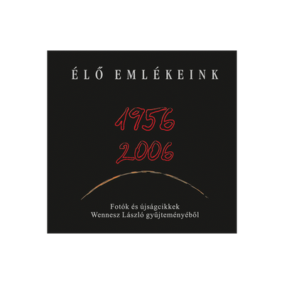 Élő emlékeink 1956-2006