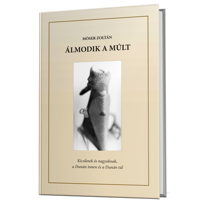 Móser Zoltán: Álmodik a múlt