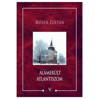 Móser Zoltán: Alámerült Atlantiszom V.
