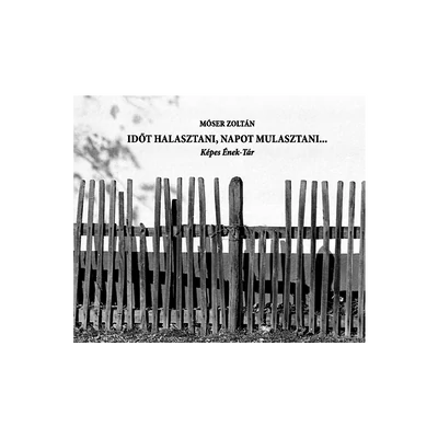 Móser Zoltán: Időt halasztani, napot mulasztani...