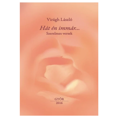 Virágh László: Hát én immár...