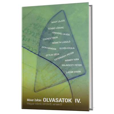 Móser Zoltán: Olvasatok IV. - Magyar írókról, költőkről, versekről