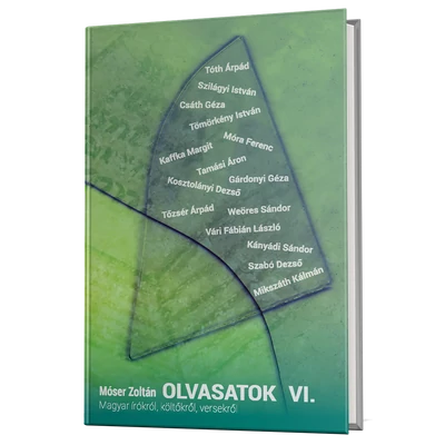 Móser Zoltán: Olvasatok VI. - Magyar írókról, költőkről, versekről