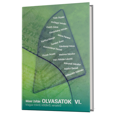 Móser Zoltán: Olvasatok VI. - Magyar írókról, költőkről, versekről