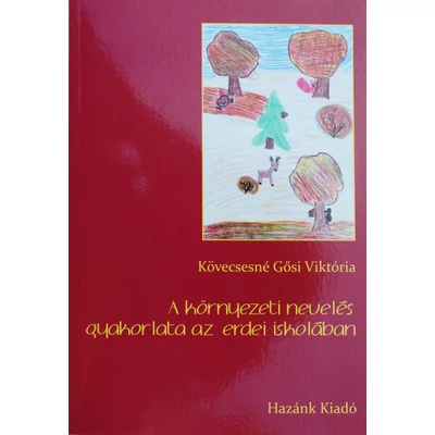 Kövecsesné Gősi Viktória: A környezeti nevelés gyakorlata az erdei iskolában Kövecsesné Gősi Viktória: A környezeti nevelés gyakorlata az erdei iskolában