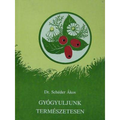 Dr. Schéder Ákos: Gyógyuljunk természetesen